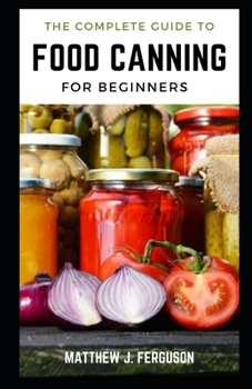 Paperback A Complete Guide to Food Canning For Beginners Book