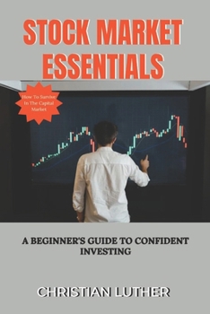 Stock Market Essentials: A Beginner's Guide to Confident Investing