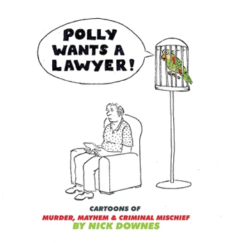 Hardcover Polly Wants A Lawyer: Cartoons of Murder, Mayhem & Criminal Mischief Book