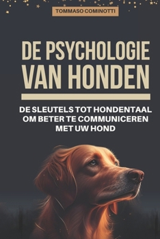 Paperback De psychologie van honden: de sleutels tot hondentaal om beter te communiceren met uw hond: Begrijp de signalen van geruststelling en stress bij [Dutch] Book