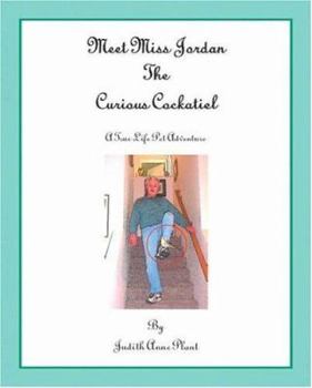 Meet Miss Jordan, the Curious Cockatiel: A True-Life Pet Adventure