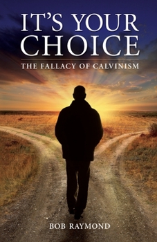Paperback It's Your Choice: The Fallacy of Calvinism Book