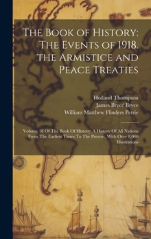 Hardcover The Book of History: The Events of 1918. the Armistice and Peace Treaties: Volume 18 Of The Book Of History: A History Of All Nations From Book