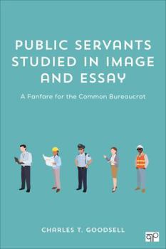 Paperback Public Servants Studied in Image and Essay: A Fanfare for the Common Bureaucrat Book