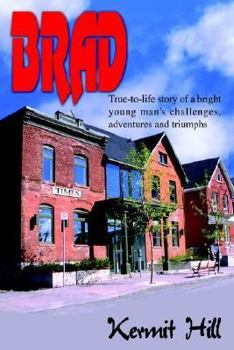 Hardcover Brad: True-to-life story of a bright young man's challenges, adventures and triumphs Book