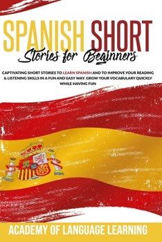 Paperback Spanish Short Stories for Beginners: Captivating Short Stories to Learn Spanish and to Improve Your Reading & Listening Skills in a Fun and Easy Way. Book