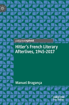 Hardcover Hitler's French Literary Afterlives, 1945-2017 Book