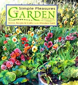 Hardcover Simple Pleasures of the Garden: Stories, Recipes & Crafts from the Abundant Earth Book