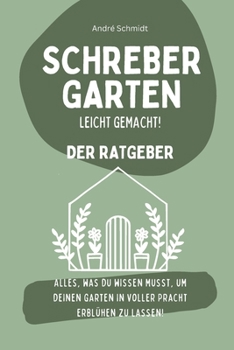 Paperback Schrebergarten - leicht gemacht!: Der ultimative Guide für Anfänger und Fortgeschrittene [German] Book