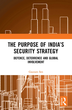 Paperback The Purpose of India's Security Strategy: Defence, Deterrence and Global Involvement Book