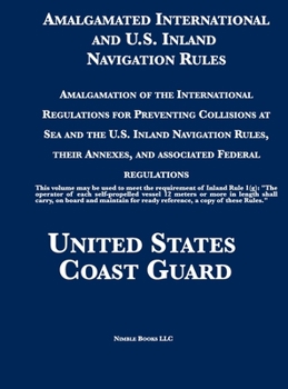 Hardcover Amalgamated International and U.S. Inland Navigation Rules: Amalgamation of the International Regulations for Preventing Collisions at Sea and the U.S Book