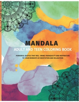 Paperback Mandala Adult and Teen Coloring Book: Powerful quotes that will bring tranquility and inspiration to your moments of meditation and relaxation Book