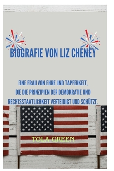 Biografie von Liz Cheney: Eine Frau von Ehre und Tapferkeit, Die die Prinzipien der Demokratie und Rechtsstaatlichkeit verteidigt und schützt.