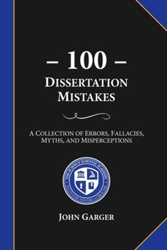 Paperback 100 Dissertation Mistakes: A Collection of Errors, Fallacies, Myths, and Misperceptions Book