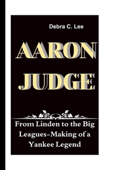 Paperback Aaron Judge: From Linden to the Big Leagues-Making of a Yankee Legend Book