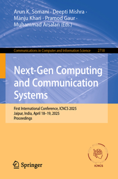 Next-Gen Computing and Communication Systems: First International Conference, ICNCS 2025, Jaipur, India, April 18–19, 2025, Proceedings (Communications in Computer and Information Science, 2718)