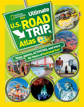 National Geographic Kids Ultimate U.S. Road Trip Atlas: Maps, Games, Activities, and More for Hours of Backseat Fun - Book  of the National Geographic Kids Atlases