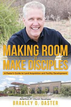 Paperback Making Room to Make Disciples: A Pastor's Guide to Acquiring Land and Building Insanely Great Facilities Book