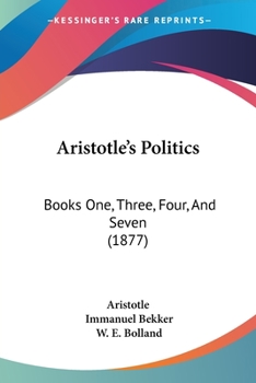 Paperback Aristotle's Politics: Books One, Three, Four, And Seven (1877) Book