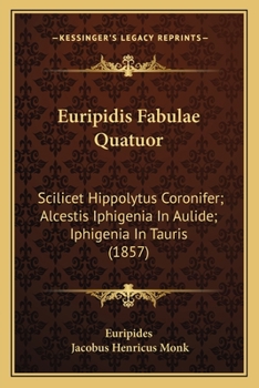 Paperback Euripidis Fabulae Quatuor: Scilicet Hippolytus Coronifer; Alcestis Iphigenia In Aulide; Iphigenia In Tauris (1857) Book