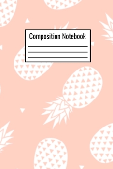 Paperback Composition Notebook: Pineapple Notebook For Kids Teens Adults Parents Teachers To Write Down Daily Notes Book