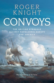 Hardcover Convoys: The British Struggle Against Napoleonic Europe and America Book