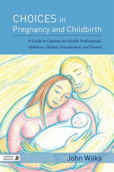 Paperback Choices in Pregnancy and Childbirth: A Guide to Options for Health Professionals, Midwives, Holistic Practitioners, and Parents Book