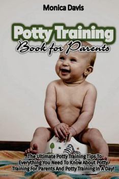 Paperback Potty Training Book For Parents: The Ultimate Potty Training Tips to Everything You Need to Know About Potty Training for Parents and Potty Training I Book