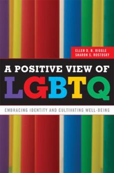 Hardcover A Positive View of Lgbtq: Embracing Identity and Cultivating Well-Being Book