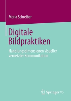Paperback Digitale Bildpraktiken: Handlungsdimensionen Visueller Vernetzter Kommunikation [German] Book