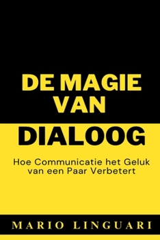 DE MAGIE VAN DIALOOG Hoe communicatie het geluk van een paar verbetert