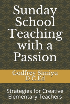 Paperback Sunday School Teaching with a Passion: Strategies for Creative Elementary Teachers Book