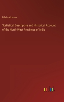 Hardcover Statistical Descriptive and Historical Account of the North-West Provinces of India Book