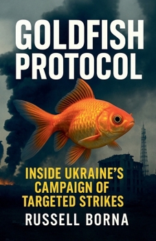 Paperback Goldfish Protocol: Inside Ukraine's Campaign of Targeted Strikes Book