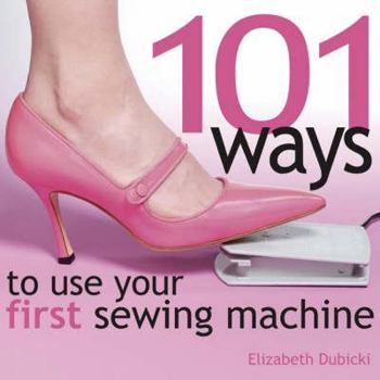 Spiral-bound 101 Ways to Use Your First Sewing Machine Book