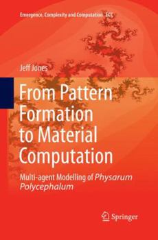 Paperback From Pattern Formation to Material Computation: Multi-Agent Modelling of Physarum Polycephalum Book