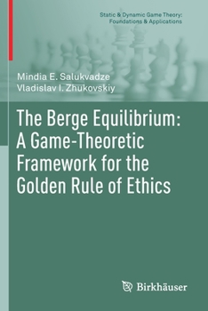 Paperback The Berge Equilibrium: A Game-Theoretic Framework for the Golden Rule of Ethics Book