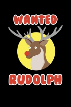 Paperback Wanted Rudolph: Journal / Notebook / Diary Gift - 6"x9" - 120 pages - White Lined Paper - Matte Cover" Book