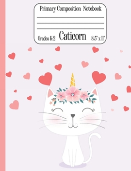 Caticorn Primary Composition Notebook Grades K-2 8.5" x 11": Cute Caticorn Primary Story Journal for Girls Write and Draw Your Own Stories