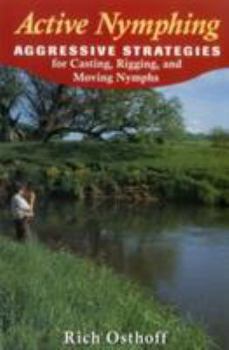 Paperback Active Nymphing: Aggressive Strategies for Casting, Rigging, and Moving the Nymph Book