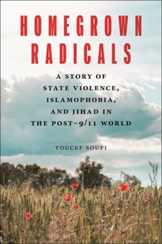 Hardcover Homegrown Radicals: A Story of State Violence, Islamophobia, and Jihad in the Post-9/11 World Book