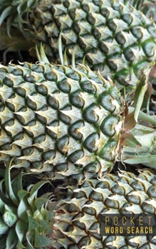 Pocket Word Search: 99 Pocket Word Search Puzzles - Pocket Word Jumble - Travel Size Wordsearches - Mini Word Puzzle - Word Seek - Fun Christmas Gift - Word Search Books for Adults - Tropical Pineappl