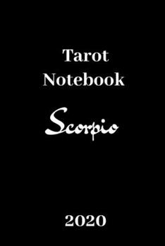 Paperback Tarot Notebook Scorpio 2020: Zodiac/Tarot card Journal/Notebook Scorpio .A daily reading tracker and notebook: Track your 3 card draw, questions, i Book