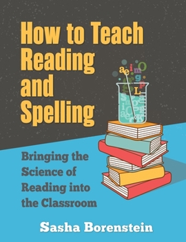 Paperback How to Teach Reading and Spelling: Bringing the Science of Reading into the Classroom Book