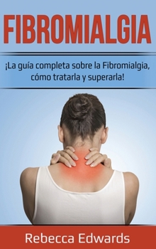 Hardcover Fibromialgia: ¡La guía completa sobre la Fibromialgia, cómo tratarla y superarla! [Spanish] Book