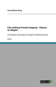Life without Private Property - Chance or Utopia?: An Analysis of European Thought on Kibbutz Culture