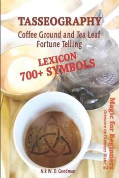 Paperback Tasseography Coffee Ground and Tea Leaf Fortune Telling: Lexicon with over 700 Symbols of Fortune telling and reading Coffee grounds and Tea Leaves. M Book