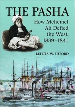 Paperback The Pasha: How Mehemet Ali Defied the West, 1839-1841 Book