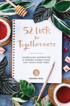 Diary 52 Lists for Togetherness: Journaling Inspiration to Deepen Connections with Your Loved Ones (a Weekly Guided Mindfulness and Positivity Journal Book