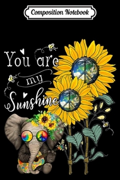 Paperback Composition Notebook: You Are My Sunshine Sunflower Elephant Hippie Journal/Notebook Blank Lined Ruled 6x9 100 Pages Book
